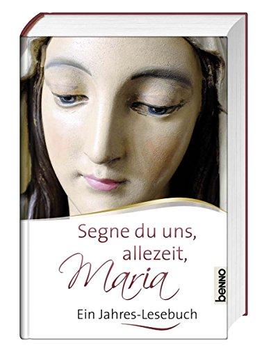 Segne du uns allezeit, Maria: Ein Jahres-Lesebuch