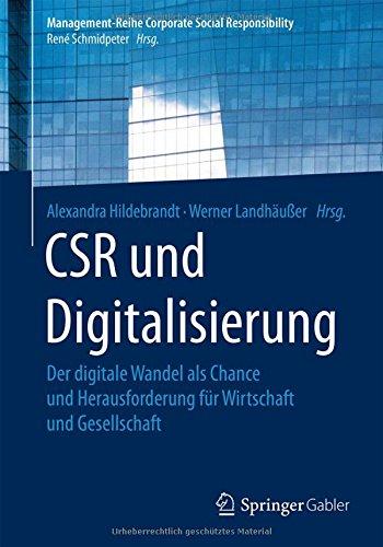 CSR und Digitalisierung: Der digitale Wandel als Chance und Herausforderung für Wirtschaft und Gesellschaft (Management-Reihe Corporate Social Responsibility)