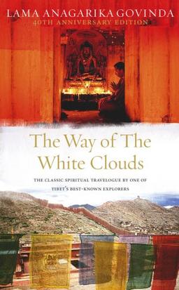 The Way Of The White Clouds: The Classic Spiritual Travelogue by One of Tibet's Best-known Explorers