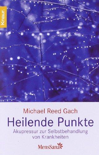 Heilende Punkte: Akupressur zur Selbstbehandlung von Krankheiten