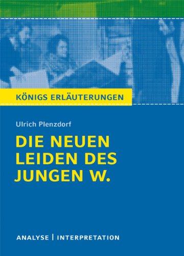 Die neuen Leiden des jungen W. von Ulrich Plenzdorf. Textanalyse und Interpretation: Alle erforderlichen Infos für Abitur, Matura, Klausur und Referat plus Abituraufgaben mit Lösungen