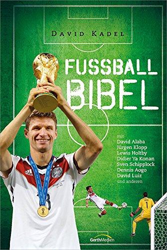 Die Fußball-Bibel (Edition 2015): mit Jürgen Klopp, David Alaba, Lewis Holtby, Didier Ya Konan, Sven Schipplock, Cacau