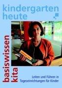 Kindergarten heute, Basiswissen Kita: Leiten und führen in Tageseinrichtungen für Kinder