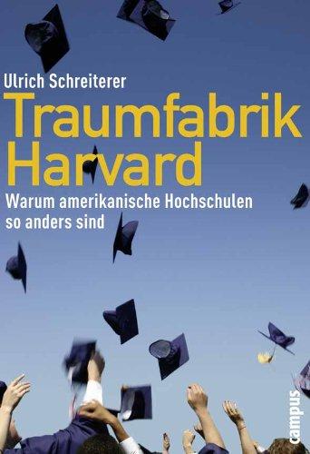 Traumfabrik Harvard: Warum amerikanische Hochschulen so anders sind