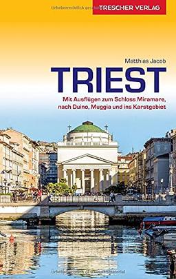 Reiseführer Triest: Mit Ausflügen zum Schloss Miramare, nach Duino und ins Karstgebiet (Trescher-Reiseführer)