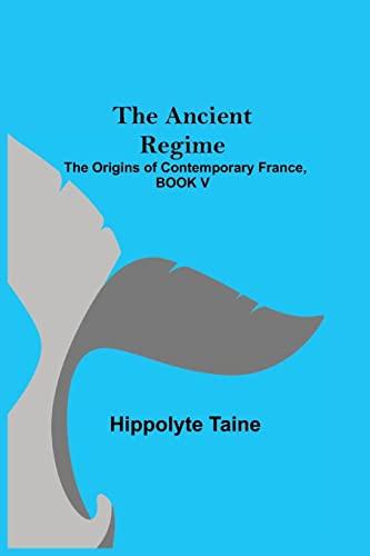 The Ancient Regime; The Origins of Contemporary France, BOOK V