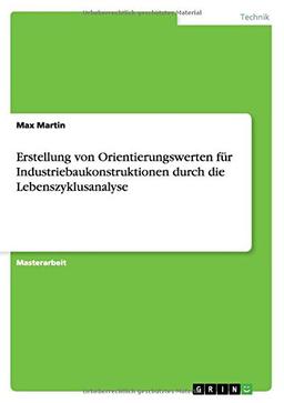 Erstellung von Orientierungswerten für Industriebaukonstruktionen durch die Lebenszyklusanalyse