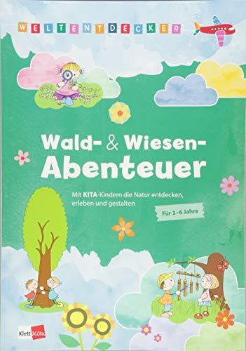 Weltentdecker: Wald- & Wiesenabenteuer: Mit Kita-Kindern die Natur entdecken, erleben und gestalten