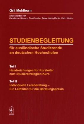 Studienbegleitung für ausländische Studierende an deutschen Hochschulen: Teil I: Handreichungen für Kursleiter zum Studierstrategien-Kurs Teil II: ... - Ein Leitfaden für die Beratungspraxis