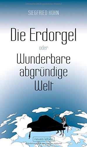 Die Erdorgel oder Wunderbare abgründige Welt