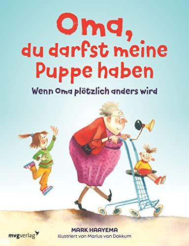 Oma, du darfst meine Puppe haben: Wenn Oma plötzlich anders wird: Einfühlsames Bilderbuch über das Älterwerden und Demenz für Kinder ab 3 Jahren. ... Illustrationen zum Anschauen und Vorlesen