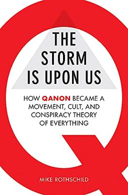 The Storm Is Upon Us: How QAnon Became a Movement, Cult, and Conspiracy Theory of Everything