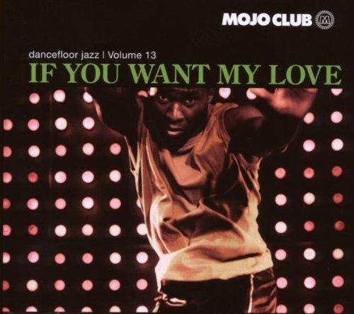 Mojo Club Vol. 13 (If You Want My Love)