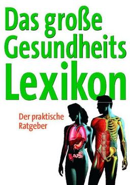 Das große Gesundheitslexikon. Der praktische ADAC Ratgeber für gesunde und kranke Tage