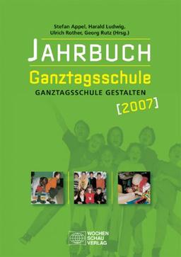 Jahrbuch Ganztagsschule 2007: Ganztagsschule gestalten