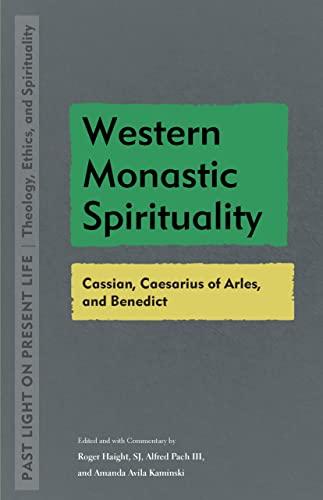 Western Monastic Spirituality: Cassian, Caesarius of Arles, and Benedict (Past Light on Present Life: Theology, Ethics, and Spirituality)