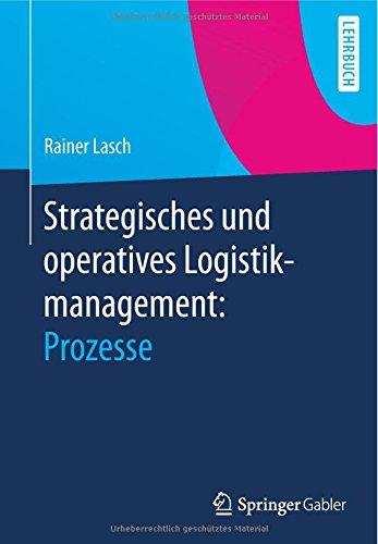 Strategisches und operatives Logistikmanagement: Prozesse: Prozesse (German Edition)