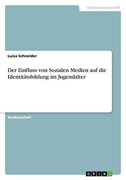 Der Einfluss von Sozialen Medien auf die Identitätsbildung im Jugendalter