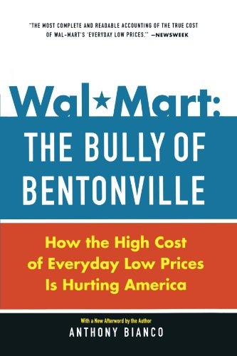 Wal-Mart: The Bully of Bentonville: How the High Cost of Everyday Low Prices is Hurting America