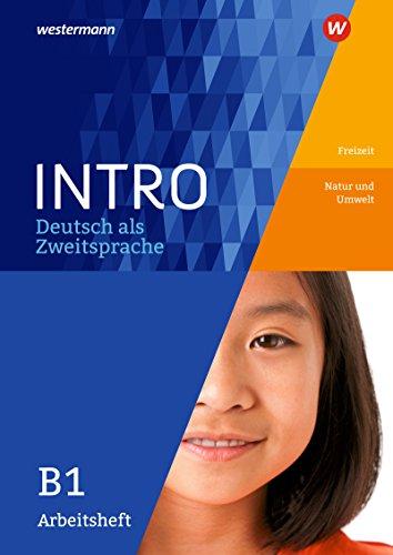 INTRO Deutsch als Zweitsprache: Arbeitsheft B1: Freitzeit/Natur und Umwelt