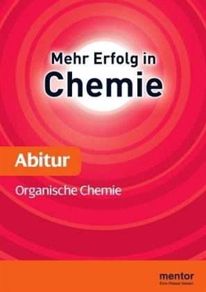 Abiturhilfe Chemie. Organische Chemie. Aufbauwissen. Oberstufe: Mit ausführlichem Lösungsteil und Lerntipps