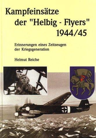 Kampfeinsätze der "Helbig-Flyers" 1944/45: Erinnerungen eines Zeitzeugen der Kriegsgeneration