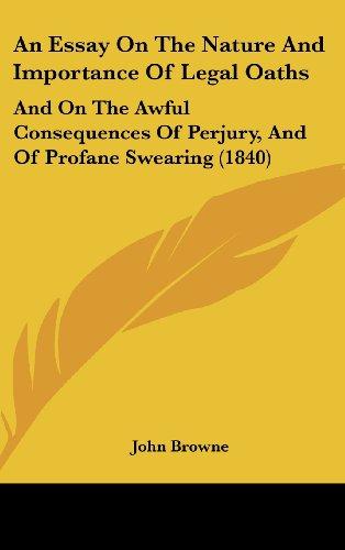 An Essay On The Nature And Importance Of Legal Oaths: And On The Awful Consequences Of Perjury, And Of Profane Swearing (1840)