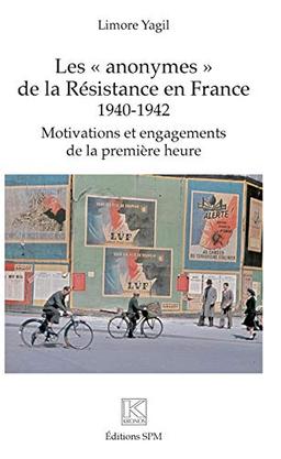 Les anonymes de la Résistance en France, 1940-1942 : motivations et engagements de la première heure