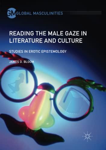 Reading the Male Gaze in Literature and Culture: Studies in Erotic Epistemology (Global Masculinities)