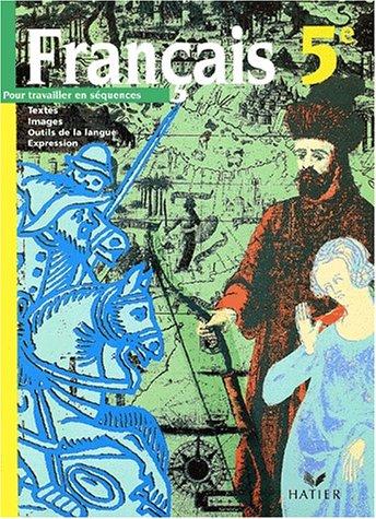 Français 5e : pour travailler en séquences : textes, images, outils de la la langue, expression