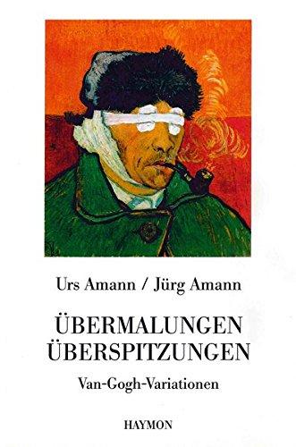 Übermalungen. Überspitzungen. Van-Gogh-Variationen