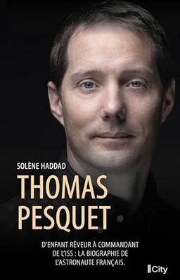 Thomas Pesquet : d'enfant rêveur à commandant de l'ISS : la biographie de l'astronaute français