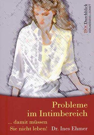 Probleme im Intimbereich - Damit müssen Sie nicht leben!: Ärztlicher Ratgeber