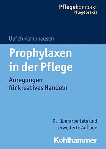 Prophylaxen in der Pflege: Anregungen für kreatives Handeln (Pflegekompakt)