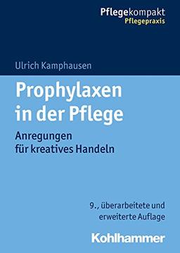 Prophylaxen in der Pflege: Anregungen für kreatives Handeln (Pflegekompakt)