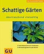 Schattige Gärten überraschend vielseitig: Bunte Blütenpracht für Ihr Schattenbeet. Mit Gestaltungsideen für jede Situation (GU Pflanzenratgeber (neu))