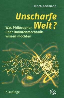 Unscharfe Welt?: Was Philosophen über Quantenmechanik wissen möchten