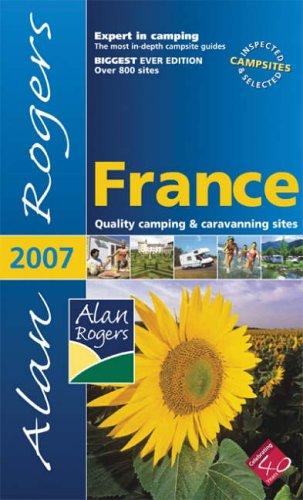 Alan Rogers France 2007: Quality Camping and Caravanning Sites (Alan Rogers France: Quality Camping and Caravanning Sites)