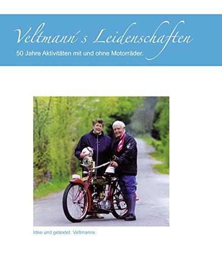 Veltmann´s Leidenschaften: 50 Jahre Aktivitäten mit und ohne Motorräder