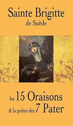 Sainte Brigitte de Suède : les 15 oraisons & la prière des 7 Pater