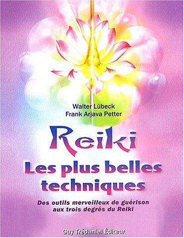 Reiki : les plus belles techniques : des outils merveilleux de guérison aux trois degrés du Reiki