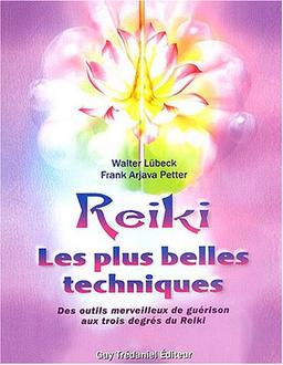 Reiki : les plus belles techniques : des outils merveilleux de guérison aux trois degrés du Reiki