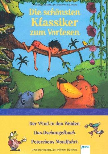 Die schönsten Klassiker zum Vorlesen: Der Wind in den Weiden - Das Dschungelbuch - Peterchens Mondfahrt