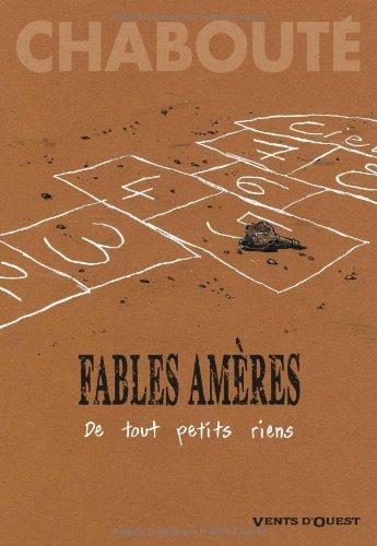 Fables amères. De tout petits riens