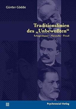 Traditionslinien des »Unbewußten«: Schopenhauer - Nietzsche - Freud (Bibliothek der Psychoanalyse)