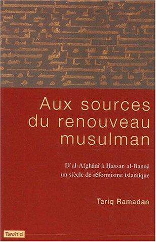 Aux sources du renouveau musulman : d'al-Afghanî à Hassan al-Bannâ, un siècle de réformisme islamique