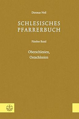 Schlesisches Pfarrerbuch: Fünfter Band: Oberschlesien, Ostschlesien