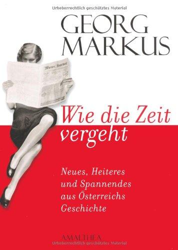 Wie die Zeit vergeht: Neues, Heiteres und Spannendes aus Österreichs Geschichte