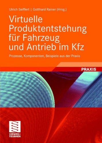 Virtuelle Produktentstehung für Fahrzeug und Antrieb im Kfz: Prozesse, Komponenten, Beispiele aus der Praxis (ATZ/MTZ-Fachbuch)