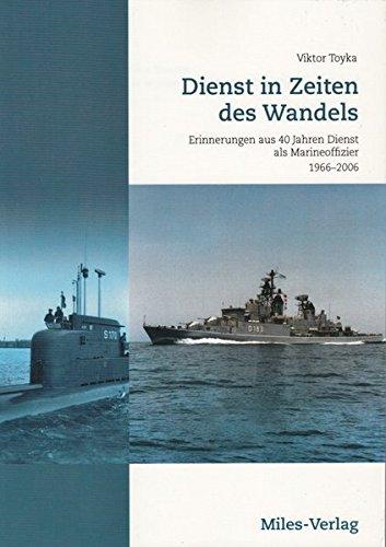 Dienst in Zeiten des Wandels: Erinnerungen aus 40 Jahren Dienst als Marineoffizier 1966-2006